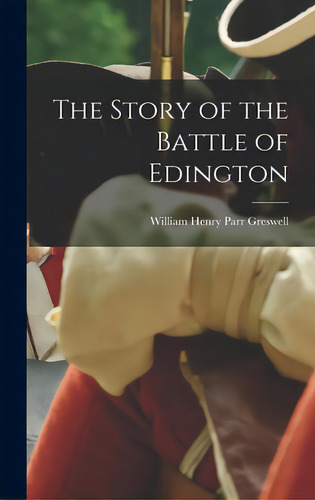 The Story Of The Battle Of Edington, De Greswell, William Henry Parr 1848-1923. Editorial Legare Street Pr, Tapa Dura En Inglés