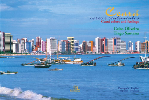 Ceará cores e sentimentos, de Celso, Oliveira. Cores e sentimentos Editorial Universo dos Livros Editora LTDA, capa mole em inglés/francés/português/español, 2008