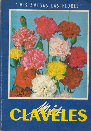 Libro : Mis Claveles   Mis Amigas Las Flores / Gustavo Gili