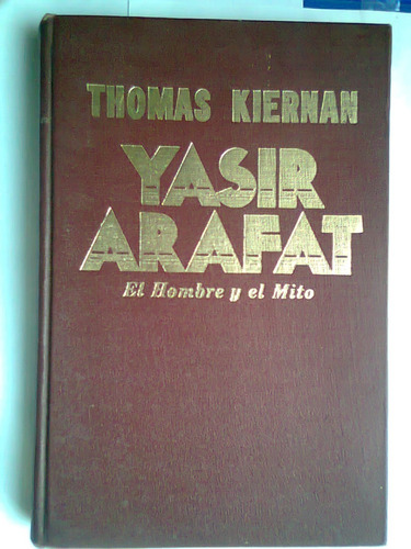 Yasir Arafat El Hombre Y El Mito Thomas Kiernan