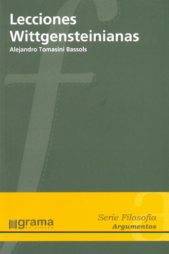 Lecciones Wittgensteinianas, De Tomasini Bassols Alejandro. Serie N/a, Vol. Volumen Unico. Editorial Grama, Edición 1 En Español, 2010