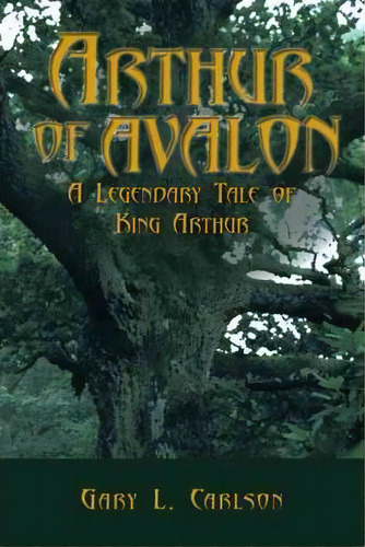Arthur Of Avalon, De Gary L. Carlson. Editorial Authorhouse, Tapa Dura En Inglés