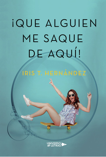 Que Alguien Me Saque De Aquí!, De Hernández , Iris T..., Vol. 1.0. Editorial Universo De Letras, Tapa Blanda, Edición 1.0 En Español, 2018