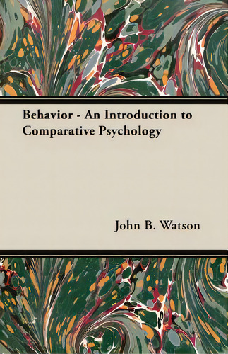 Behavior - An Introduction To Comparative Psychology, De Watson, John B.. Editorial Watson Pr, Tapa Blanda En Inglés