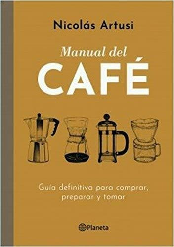 Manual Del Cafe Guia Definitiva Para Comprar Preparar Y Toma