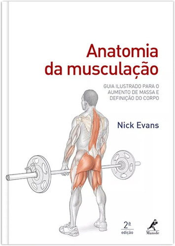 Anatomia da musculação: Guia ilustrado para o aumento de massa e definição do corpo, de Evans, Nick. Editora Manole LTDA, capa mole em português, 2017