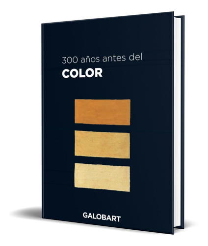 300 AÑOS ANTES DEL COLOR, de A. BOOGERT. Editorial THE GALOBART BOOKS, tapa dura en español, 2022