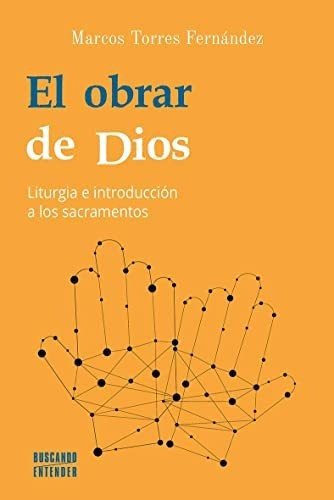 El Obrar De Dios. Liturgia E Introducción A Los Sacramentos: