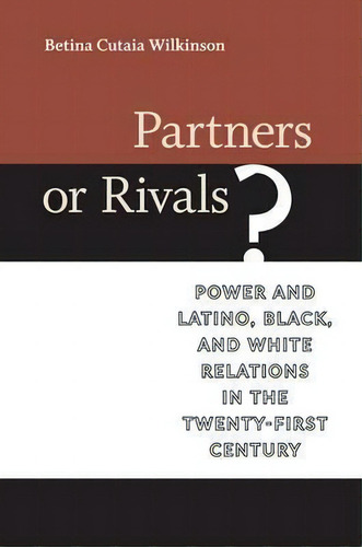 Partners Or Rivals? : Power And Latino, Black, And White Relations In The Twenty-first Century, De Betina Cutaia Wilkinson. Editorial University Of Virginia Press, Tapa Dura En Inglés