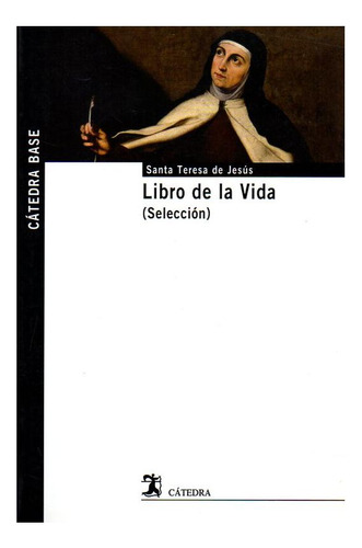 Libro De La Vida - Santa Teresa De Jesus - Catedra