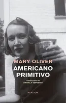 Comprar Americano Primitivo - Mary Oliver, De Oliver, Mary. Editorial Mansalva, Tapa Blanda En Español