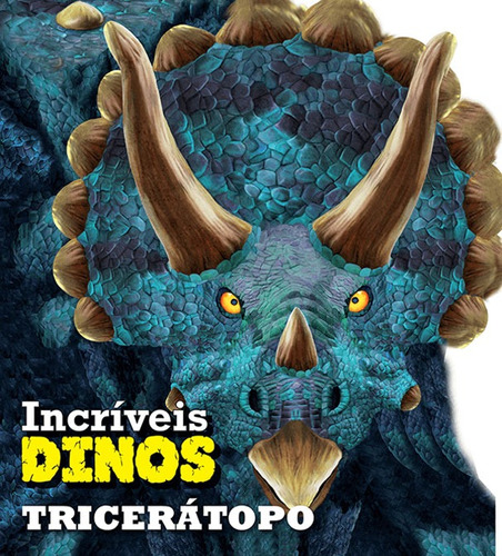 Tricerátopo, de Ciranda Cultural. Série Incríveis dinos Ciranda Cultural Editora E Distribuidora Ltda., capa dura em português, 2015