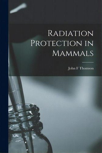 Radiation Protection In Mammals, De Thomson, John F.. Editorial Hassell Street Pr, Tapa Blanda En Inglés