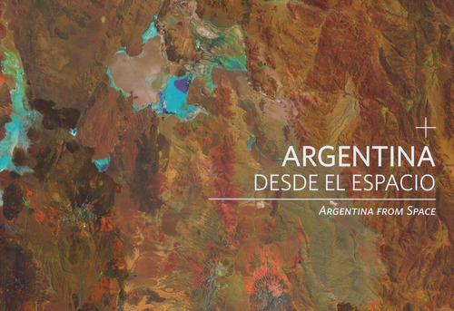 Argentina Desde El Espacio. Argentine From Space - Maria Fer