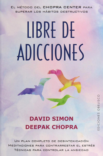 Libre de Adicciones: El método del CHOPRA CENTER para superar los hábitos destructivos, de Simon, David. Editorial Ediciones Obelisco, tapa blanda en español, 2019