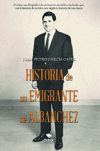 Libro Historia De Un Emigrante De Albanchez - J. Pedro Capel