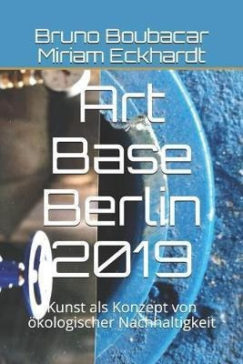 Art Base Berlin 2019 : Kunst Als Konzept Von Oekologische...