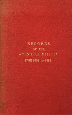 Libro Records Of The Ayrshire Militia From 1802 To 1883 -...