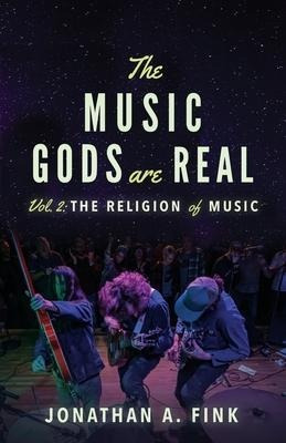 The Music Gods Are Real : Volume 2 - The Religion Of Musi...