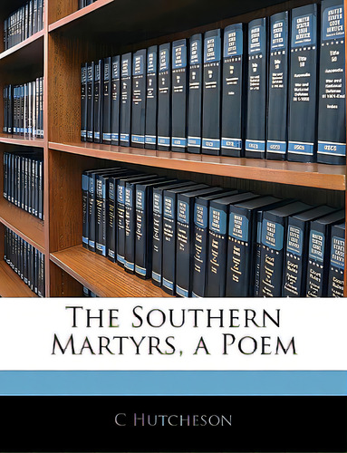 The Southern Martyrs, A Poem, De Hutcheson, C.. Editorial Nabu Pr, Tapa Blanda En Inglés