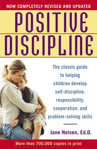 Positive Discipline: The Classic Guide To Helping Children D