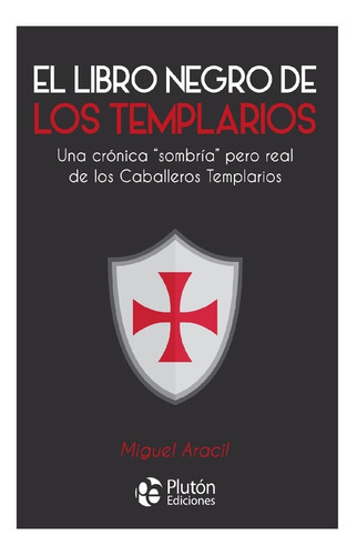 El Libro Negro De Los Templarios, De Miguel Aracil., Vol. No Especificado / No Corresponde. Editorial Plutón Ediciones, Tapa Blanda En Español, 0