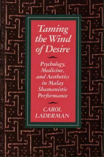 Taming The Wind Of Desire, De Carol Laderman. Editorial University California Press, Tapa Blanda En Inglés