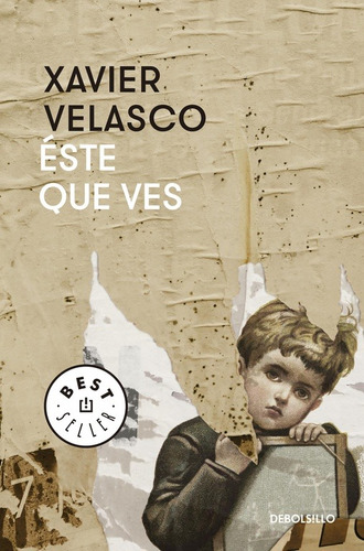 Éste que ves, de Velasco, Xavier. Serie Bestseller Editorial Debolsillo, tapa blanda en español, 2016