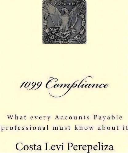 1099 Compliance, De Costa Levi Perepeliza. Editorial Createspace Independent Publishing Platform, Tapa Blanda En Inglés