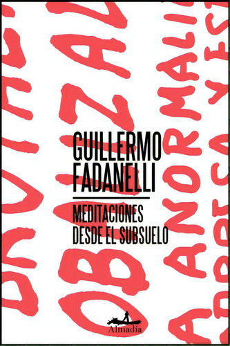 Meditaciones desde el subsuelo, de Fadanelli,Guillermo. Serie Ensayo Editorial Almadía, tapa blanda en español, 2017