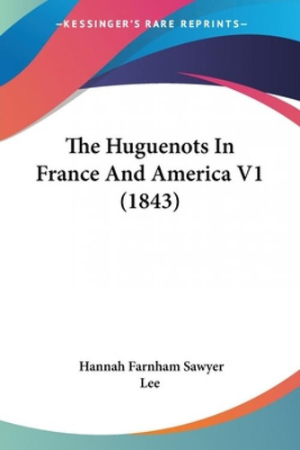 Libro The Huguenots In France And America V1 (1843) - Lee...