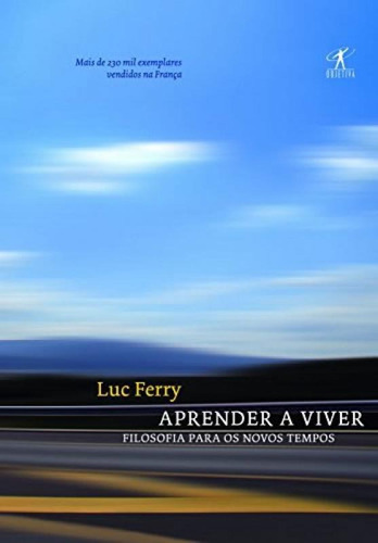 Aprender A Viver: Aprender A Viver, De Ferry, Luc. Editora Objetiva (cia Das Letras), Capa Mole, Edição 1 Em Português