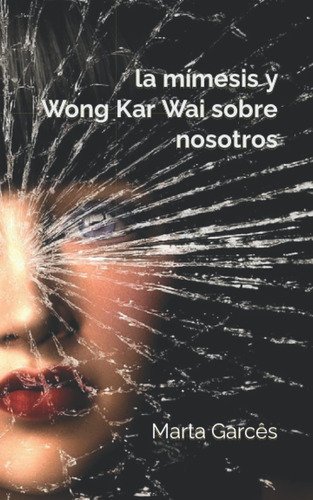 Libro: La Mímesis Y Wong Kar Wai Sobre Nosotros (spanish Edi