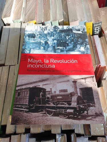 Mayo, La Revolución Inconclusa - A. P. Gonzalvo - Emecé