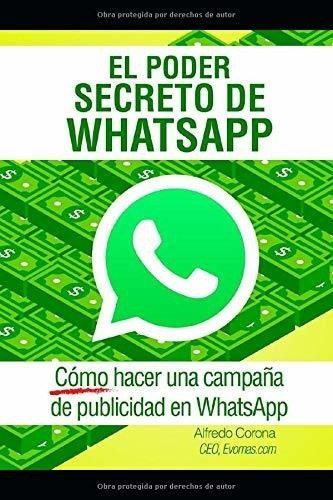 El Poder Secreto De Whatsappo Hacer Una Campañ, De Corona Garcia, Jose Alfr. Editorial Independently Published En Español