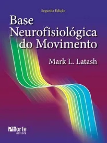 Livro: Base Neurofisiológica Do Movimento - (mark L. Latash)