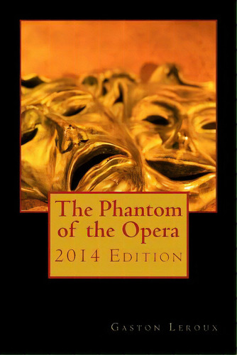 The Phantom Of The Opera 2014 Edition, De Leroux, Gaston. Editorial Createspace, Tapa Blanda En Inglés