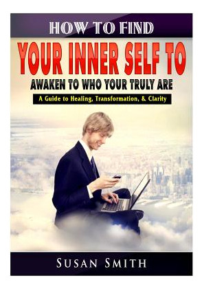 Libro How To Find Your Inner Self To Awaken To Who Your T...