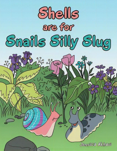 Shells Are For Snails Silly Slug, De Akhavi, Jessica. Editorial Authorhouse, Tapa Blanda En Inglés