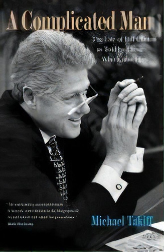 A Complicated Man : The Life Of Bill Clinton As Told By Those Who Know Him, De Michael Takiff. Editorial Yale University Press, Tapa Blanda En Inglés