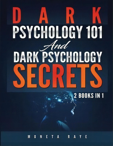 Dark Psychology 101 And Dark Psychology Secrets : 2 Books In 1!, De Moneta Raye. Editorial Tyler Macdonald, Tapa Blanda En Inglés