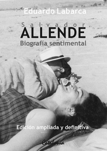 Salvador Allende. Biografia Sentimental / Eduardo Labarca