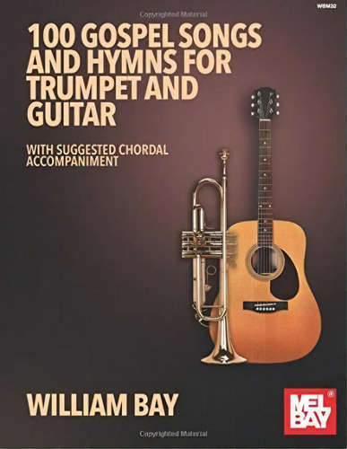 100 Gospel Songs And Hymns, De William Bay. Editorial Mel Bay Publications,u.s. En Inglés