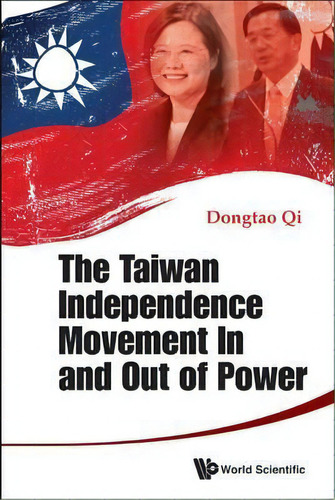 Taiwan Independence Movement In And Out Power, The, De Dongtao Qi. Editorial World Scientific Publishing Co Pte Ltd, Tapa Dura En Inglés