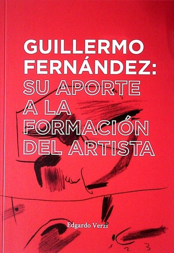 Guillermo Fernández: Su Aporte A La Formación Del Artista - 