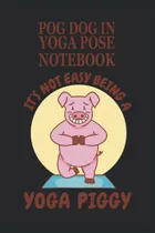 Comprar Perro Pog En Cuaderno No Es Facil Ser Un Yoga Alcancia: Cuad