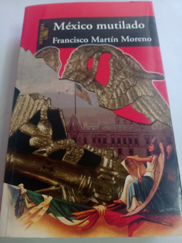 México Mutilado Francisco Martín Moreno Alfaguara