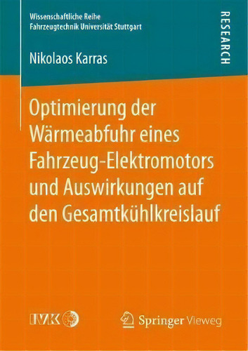 Optimierung Der Warmeabfuhr Eines Fahrzeug-elektromotors Und Auswirkungen Auf Den Gesamtkuhlkreis..., De Nikolaos Karras. Editorial Springer Vieweg, Tapa Blanda En Alemán