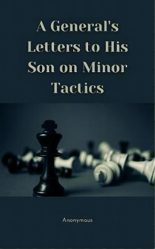 A General's Letters To His Son On Minor Tactics, De Anonymous. Editorial Vij Books (india) Pty Ltd, Tapa Dura En Inglés