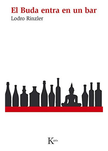 El Buda entra en un bar: Una guía de vida para una nueva generación, de Rinzler, Lodro. Editorial Editorial Kairos, tapa blanda en español, 2015